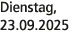 Dienstag, 23.09.2025