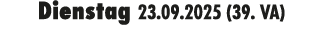 Dienstag 23.09.2025 (39. VA)