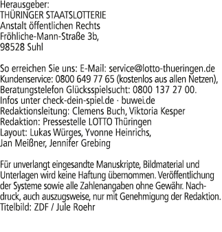 Herausgeber: TH RINGER STAATSLOTTERIE Anstalt ffentlichen Rechts Fr hliche Mann Stra e 3b, 98528 Suhl So erreichen S...