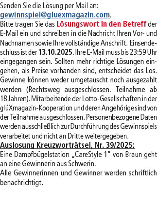 Senden Sie die L sung per Mail an: gewinnspiel@­gluexmagazin.com. Bitte tragen Sie das L sungswort in den Betreff der...