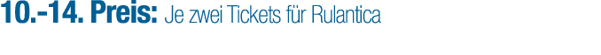 10. 14. Preis: Je zwei Tickets f r Rulantica
