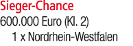 Sieger Chance 600.000 Euro (Kl. 2) 1 x Nordrhein Westfalen