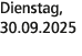 Dienstag, 30.09.2025