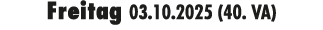 Freitag 03.10.2025 (40. VA)