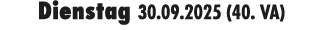 Dienstag 30.09.2025 (40. VA)