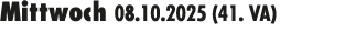 Mittwoch 08.10.2025 (41. VA) 