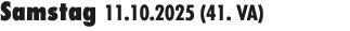 Samstag 11.10.2025 (41. VA) 