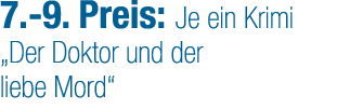 7. 9. Preis: Je ein Krimi „Der Doktor und der liebe Mord“