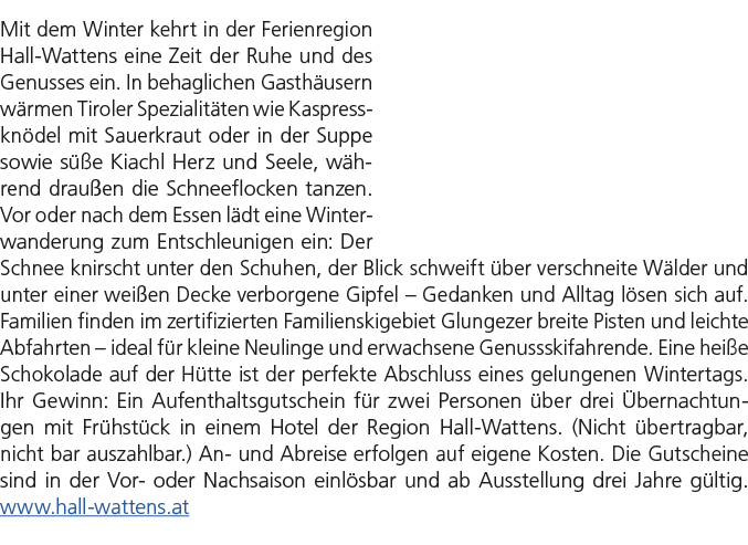 Mit dem Winter kehrt in der Ferienregion Hall Wattens eine Zeit der Ruhe und des Genusses ein. In behaglichen Gasth u...