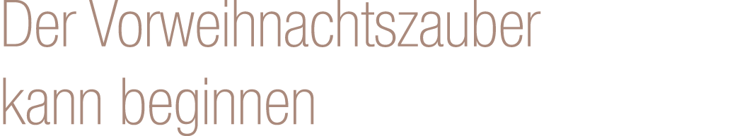 Der Vorweihnachtszauber kann beginnen 