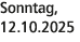 Sonntag, 12.10.2025