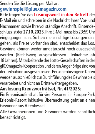 Senden Sie die L sung per Mail an: gewinnspiel@­gluexmagazin.com. Bitte tragen Sie das L sungswort in den Betreff der...