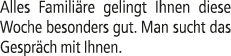 Alles Famili re gelingt Ihnen diese Woche besonders gut. Man sucht das Gespr ch mit Ihnen.