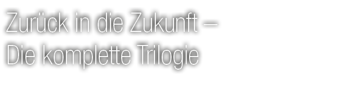 Zur ck in die Zukunft – Die komplette Trilogie