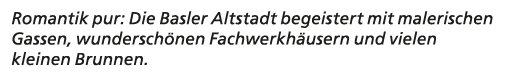 Romantik pur: Die Basler Altstadt begeistert mit malerischen Gassen, wundersch nen Fachwerkh usern und vielen kleinen...