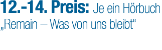 12. 14. Preis: Je ein H rbuch „Remain – Was von uns bleibt“