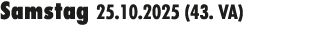 Samstag 25.10.2025 (43. VA) 