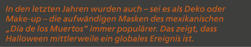 In den letzten Jahren wurden auch – sei es als Deko oder Make up – die aufw ndigen Masken des mexikanischen „D a de l...