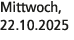 Mittwoch, 22.10.2025