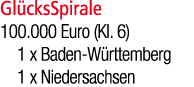 Gl cksSpirale 100.000 Euro (Kl. 6) 1 x Baden W rttemberg 1 x Niedersachsen