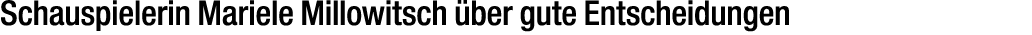 Schauspielerin Mariele Millowitsch ber gute Entscheidungen