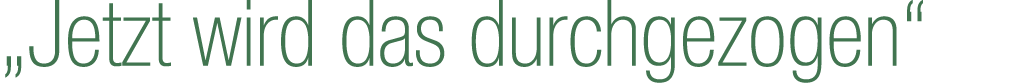„Jetzt wird das durchgezogen“ 