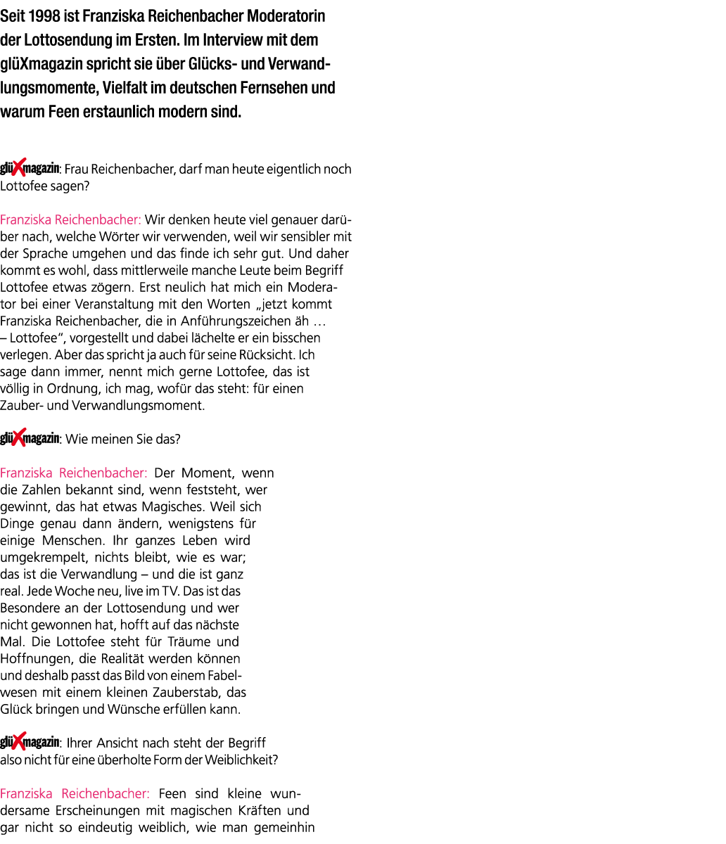 Seit 1998 ist Franziska Reichenbacher Moderatorin der Lottosendung im Ersten. Im Interview mit dem gl Xmagazin sprich...