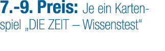 7. 9. Preis: Je ein Kartenspiel „Die Zeit – Wissenstest“