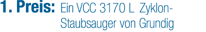 1. Preis: Ein VCC 3170 L Zyklon Staubsauger von Grundig