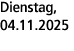 Dienstag, 04.11.2025