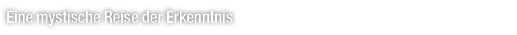 Eine mystische Reise der Erkenntnis