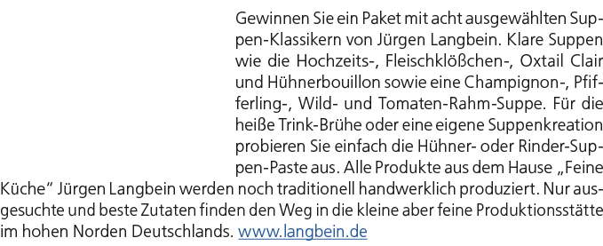 Gewinnen Sie ein Paket mit acht ausgew hlten Suppen Klassikern von J rgen Langbein. Klare Suppen wie die Hochzeits , ...