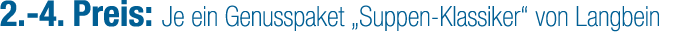 2. 4. Preis: Je ein Genusspaket „Suppen Klassiker“ von Langbein