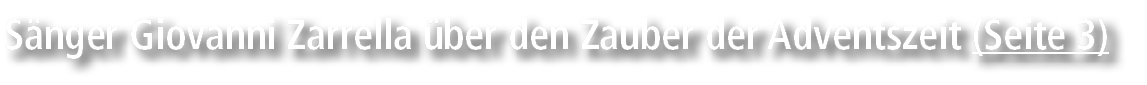 S nger Giovanni Zarrella ber den Zauber der Adventszeit (Seite 3)