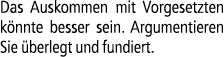 Das Auskommen mit Vorgesetzten k nnte besser sein. Argumentieren Sie berlegt und fundiert. 