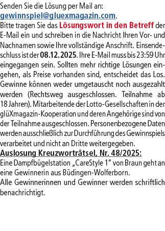 Senden Sie die L sung per Mail an: gewinnspiel@­gluexmagazin.com. Bitte tragen Sie das L sungswort in den Betreff der...