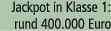 Jackpot in Klasse 1: rund 400.000 Euro