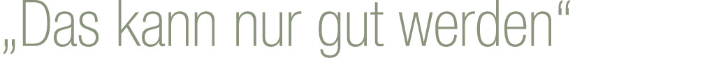 „Das kann nur gut werden“