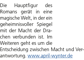 Die Hauptfigur des Romans ger t in eine magische Welt, in der ein geheimnisvoller Spiegel mit der Macht der Drachen v...