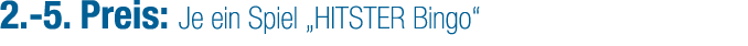 2. 5. Preis: Je ein Spiel „HITSTER Bingo“