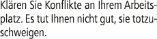 Kl ren Sie Konflikte an Ihrem Arbeitsplatz. Es tut Ihnen nicht gut, sie totzuschweigen.