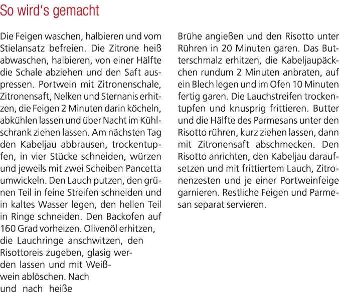 So wird‘s gemacht Die Feigen waschen, halbieren und vom Stielansatz befreien. Die Zitrone hei abwaschen, halbieren, ...