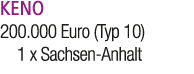 KENO 200.000 Euro (Typ 10) 1 x Sachsen Anhalt 