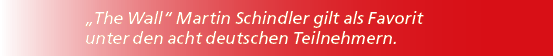 „The Wall“ Martin Schindler gilt als Favorit unter den acht deutschen Teilnehmern.