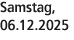 Samstag, 06.12.2025