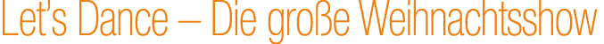 Let’s Dance – Die gro e Weihnachtsshow