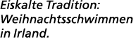 Eiskalte Tradition: Weihnachtsschwimmen in Irland.