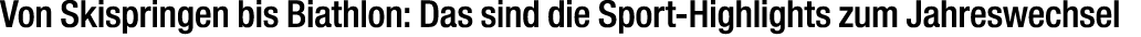 Von Skispringen bis Biathlon: Das sind die Sport Highlights zum Jahreswechsel