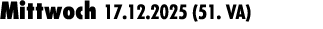 Mittwoch 17.12.2025 (51. VA) 