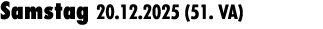 Samstag 20.12.2025 (51. VA) 